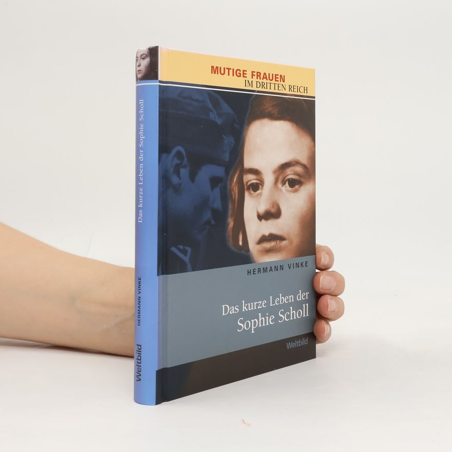 Hermann Vinke Das kurze Leben der Sophie Scholl