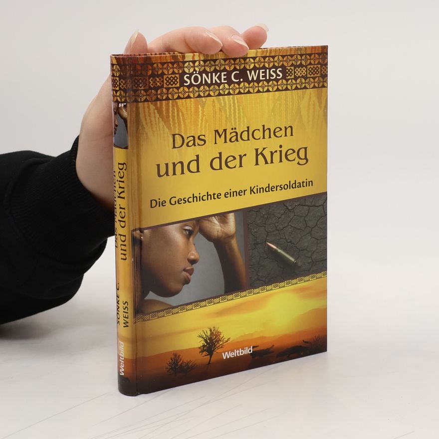 Sönke C. Weiss Das Mädchen und der Krieg