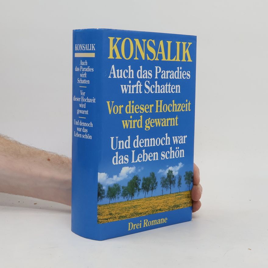 Heinz Günther Konsalik Auch das Paradies wrift Schatten. Vor dieser Hochzeit wird gewarnt. Umd dennoch war das Leben Schön