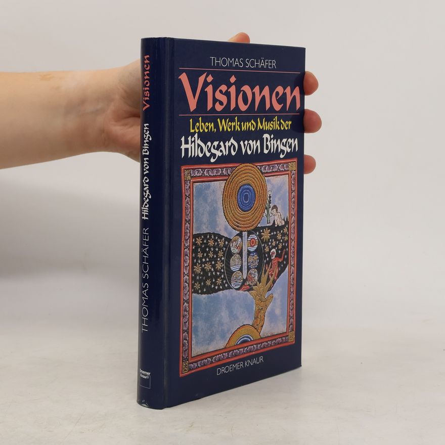 Thomas Schäfer Visionen. Leben, Werk und Musik der Hildegard von Bingen