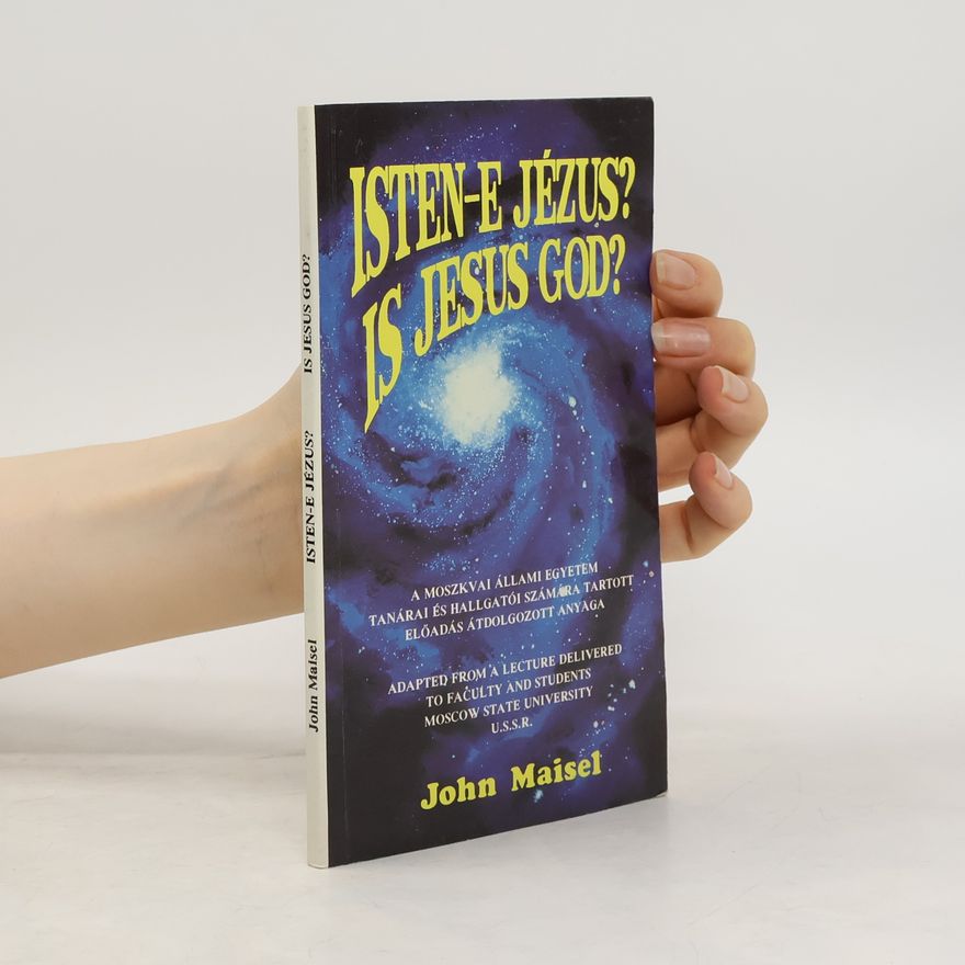 John Maisel Isten-E Jezus? Is Jesus God?