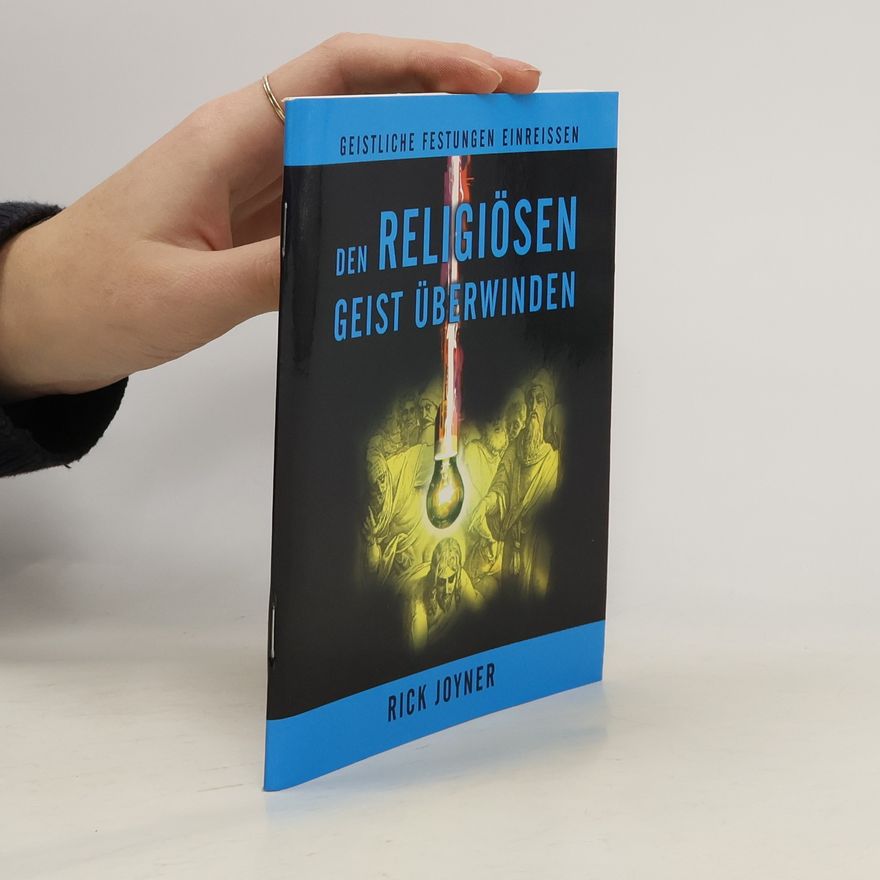 Rick Joyner Den religiösen Geist überwinden: Geistliche Festungen Einreissen
