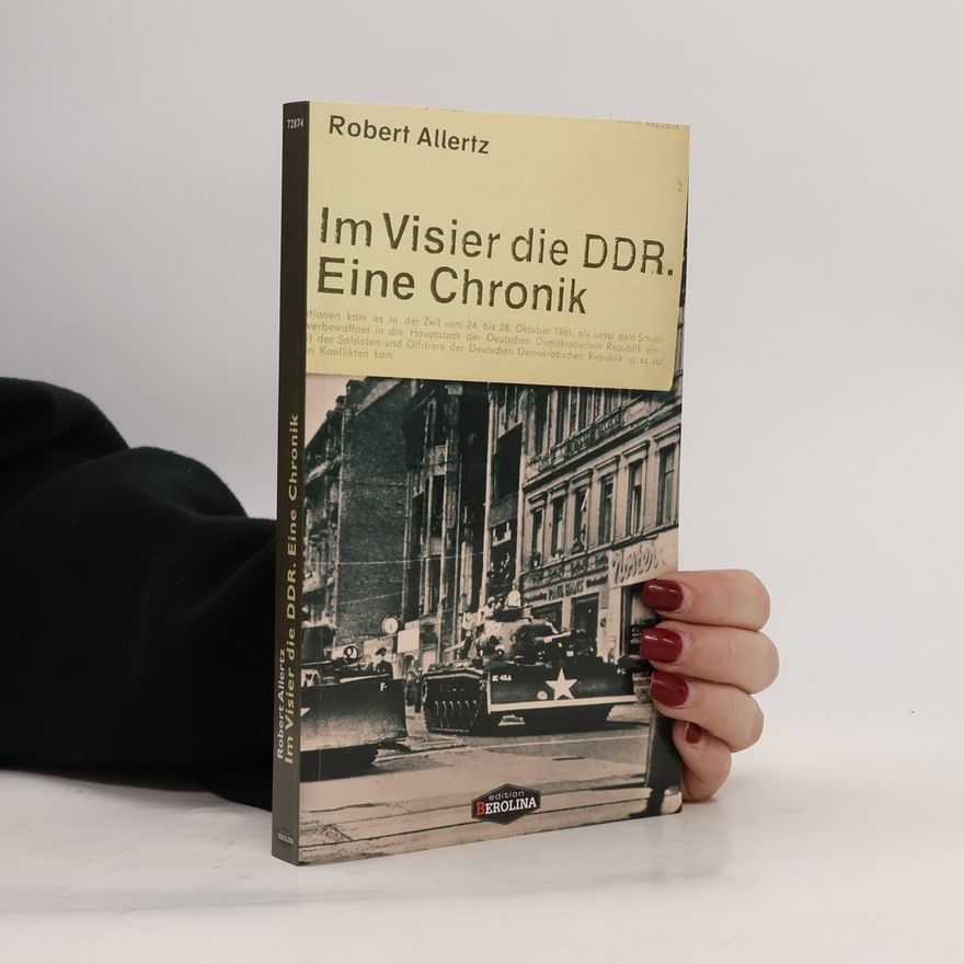 Robert Allertz Im Visier die DDR. Eine Chronik
