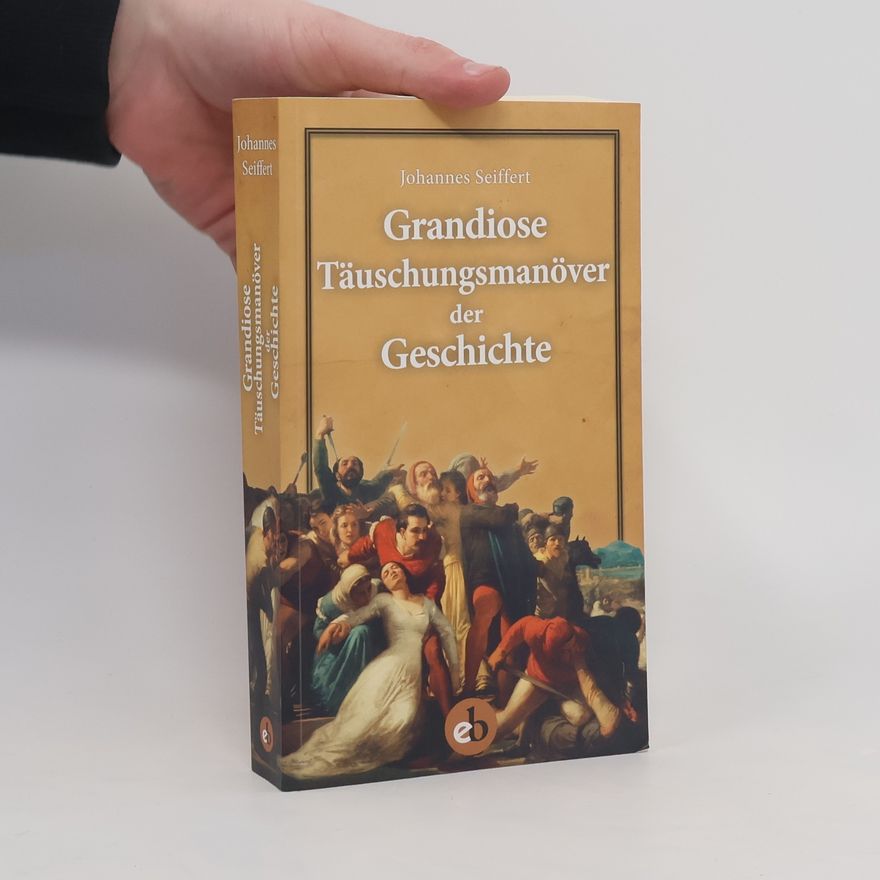 Johannes Seiffert Grandiose Täuschungsmanöver der Geschichte