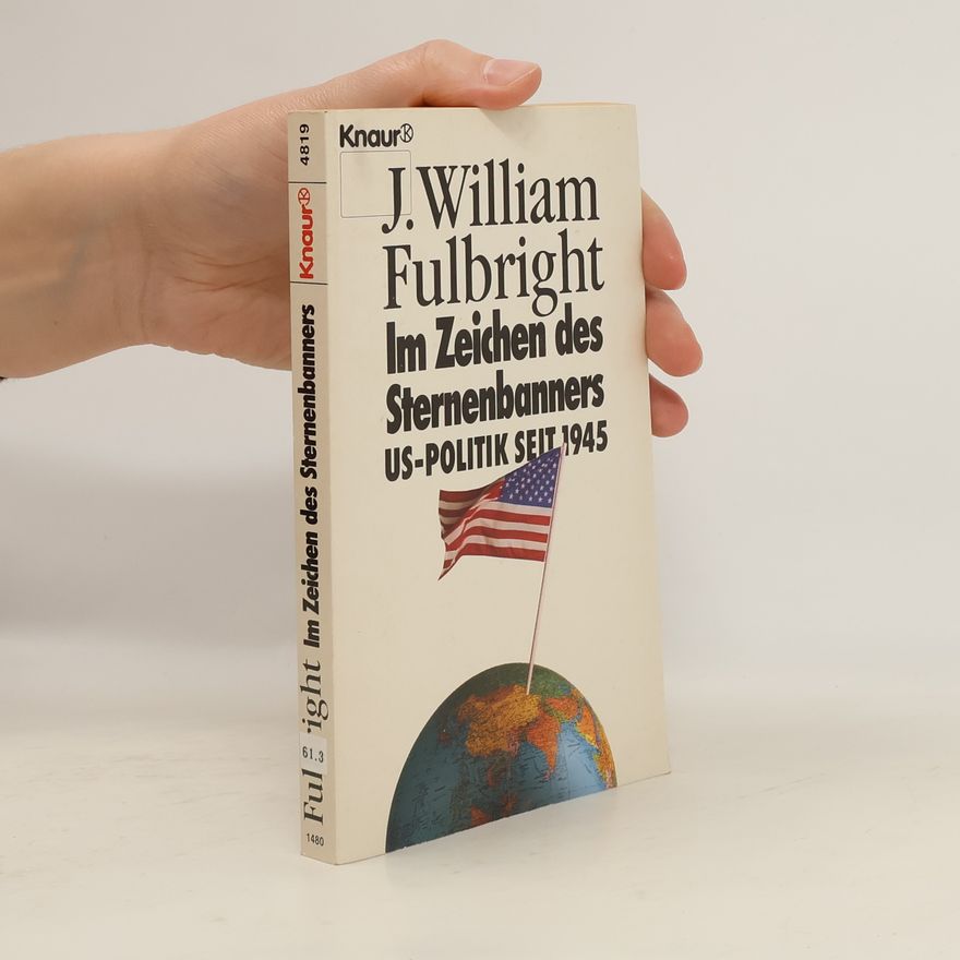 James William Fulbright Im Zeichen des Sternenbanners