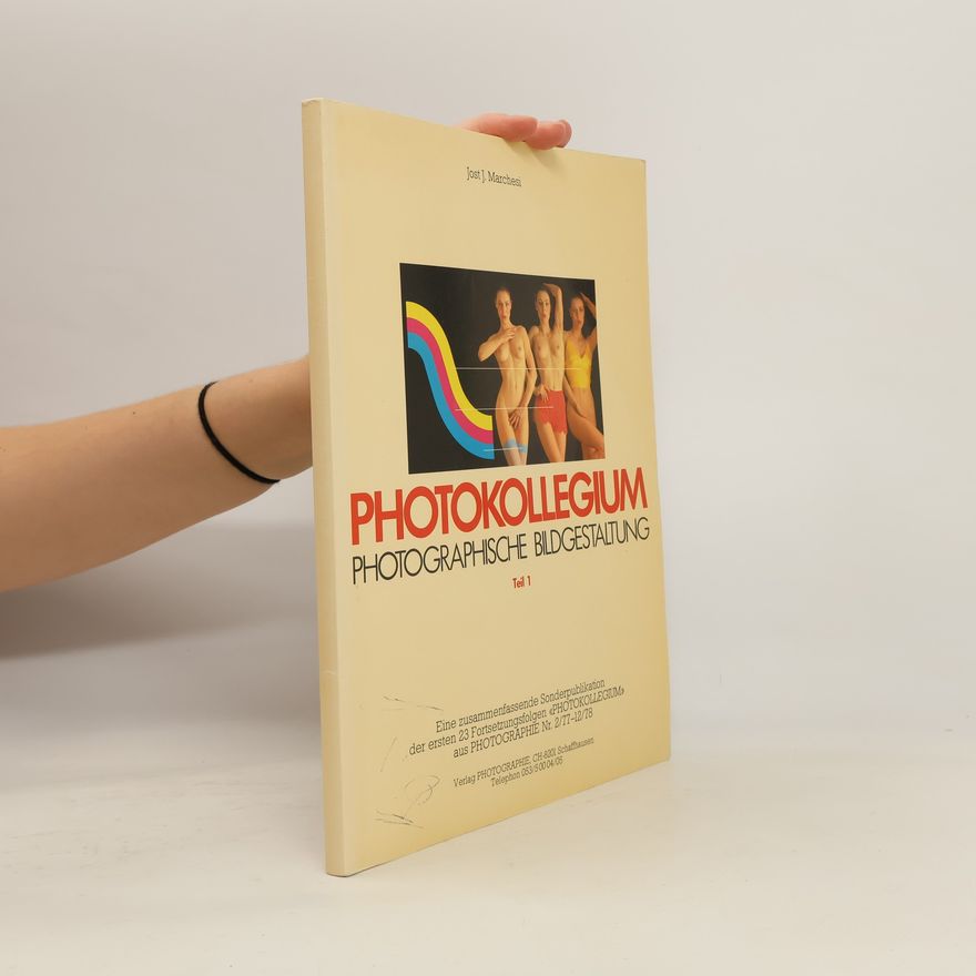 Jost. J. Marchesi Photokollegium. Photographische Bildgestaltung, Teil 1