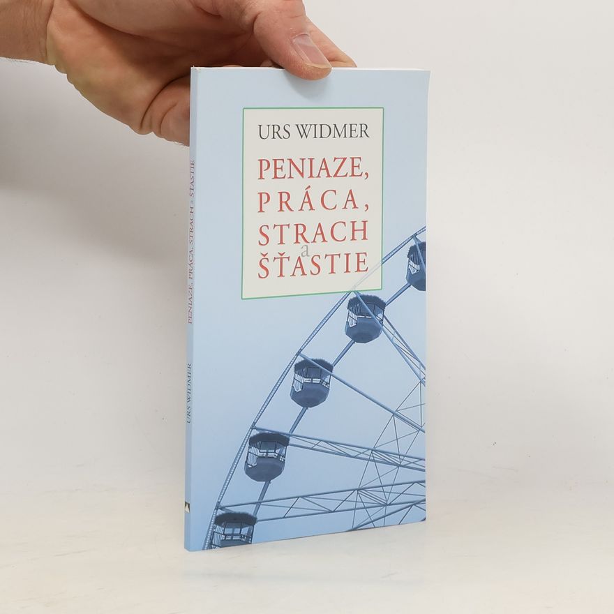 Urs Widmer Peniaze, práca, strach a šťastie
