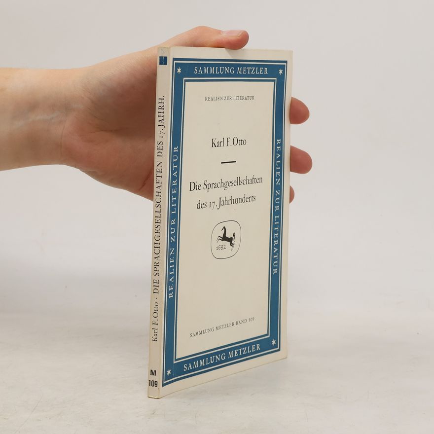 Karl Frederick Otto Sammlung Metzler - 109: Die Sprachgesellschaften des 17. Jahrhunderts