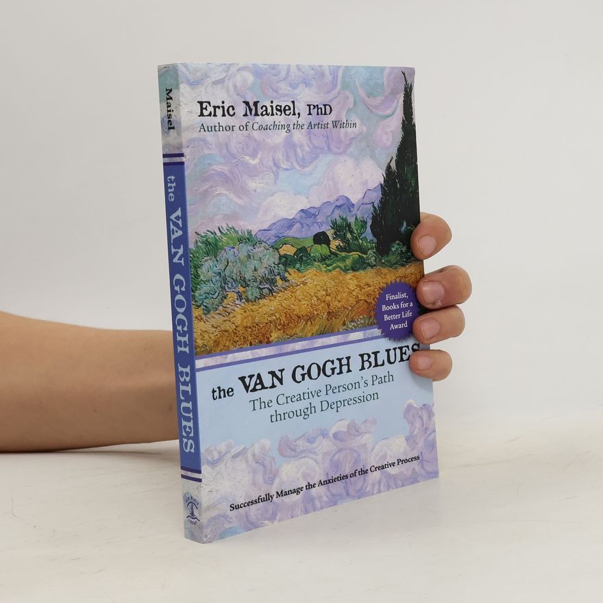 Eric Maisel The Van Gogh Blues: The Creative Persona's Path Through Depression