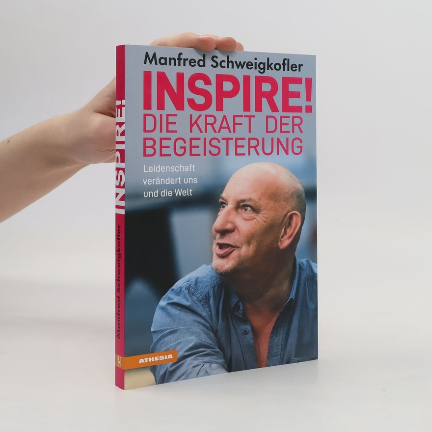 Manfred Schweigkofler Inspire! Die Kraft der Begeisterung