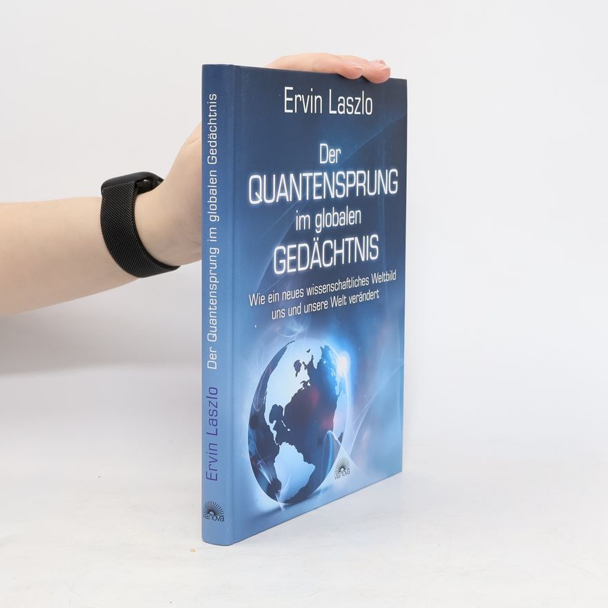 Ervin László Der Quantensprung im globalen Gedächtnis
