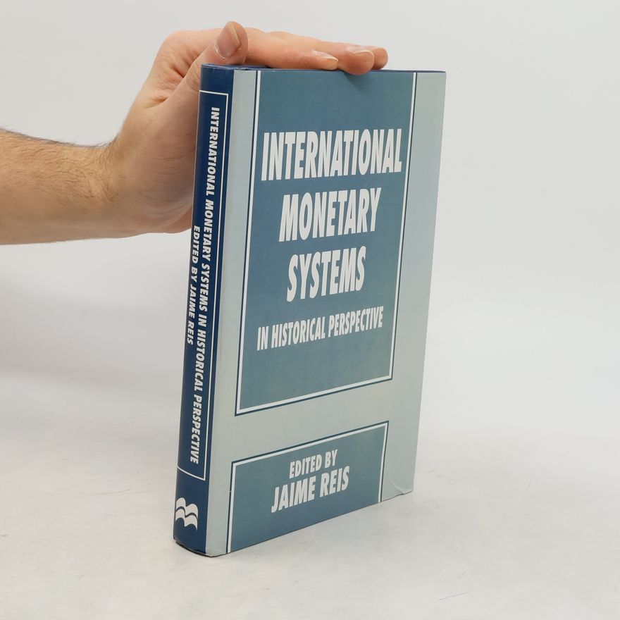 Jaime Reis International Monetary Systems in Historical Perspective