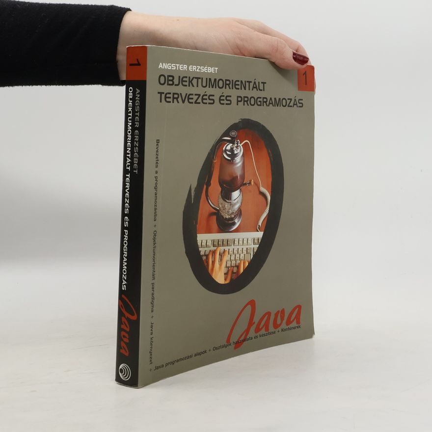 Angster Erzsébet Objektumorientált tervezés és programozás 1: Java