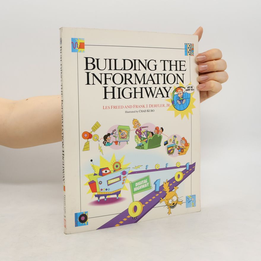 Frank J. Derfler Jr. Building the Information Highway