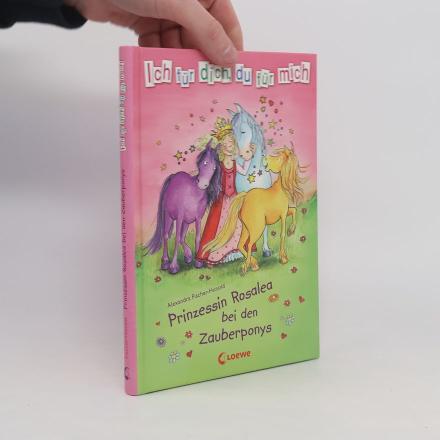 Alexandra Fischer-Hunold Prinzessin Rosalea bei den Zauberponys