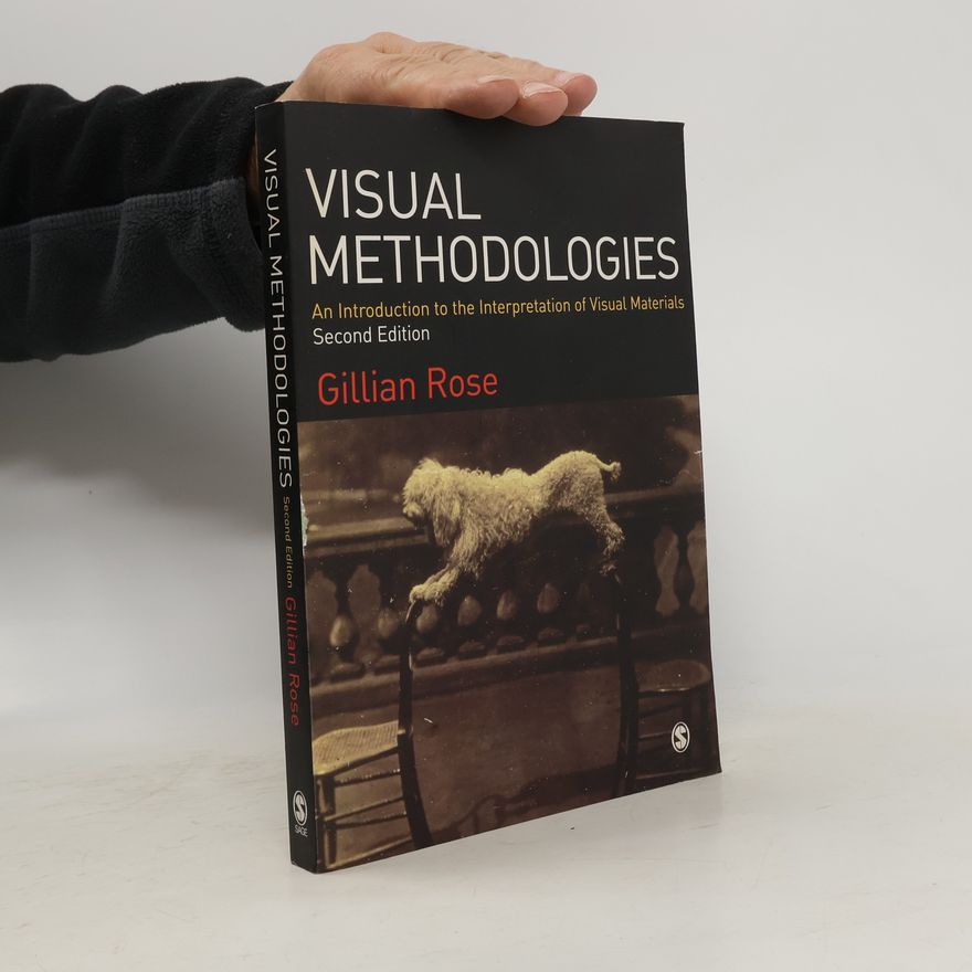 Gillian Rose Visual methodologies : an introduction to the interpretation of visual materials