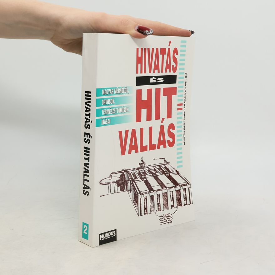 Antall József Emlékbizottság és Baráti Társaság Az Antall József Baráti Társaság évkönyvei - 2: Hivatás és hitvallás