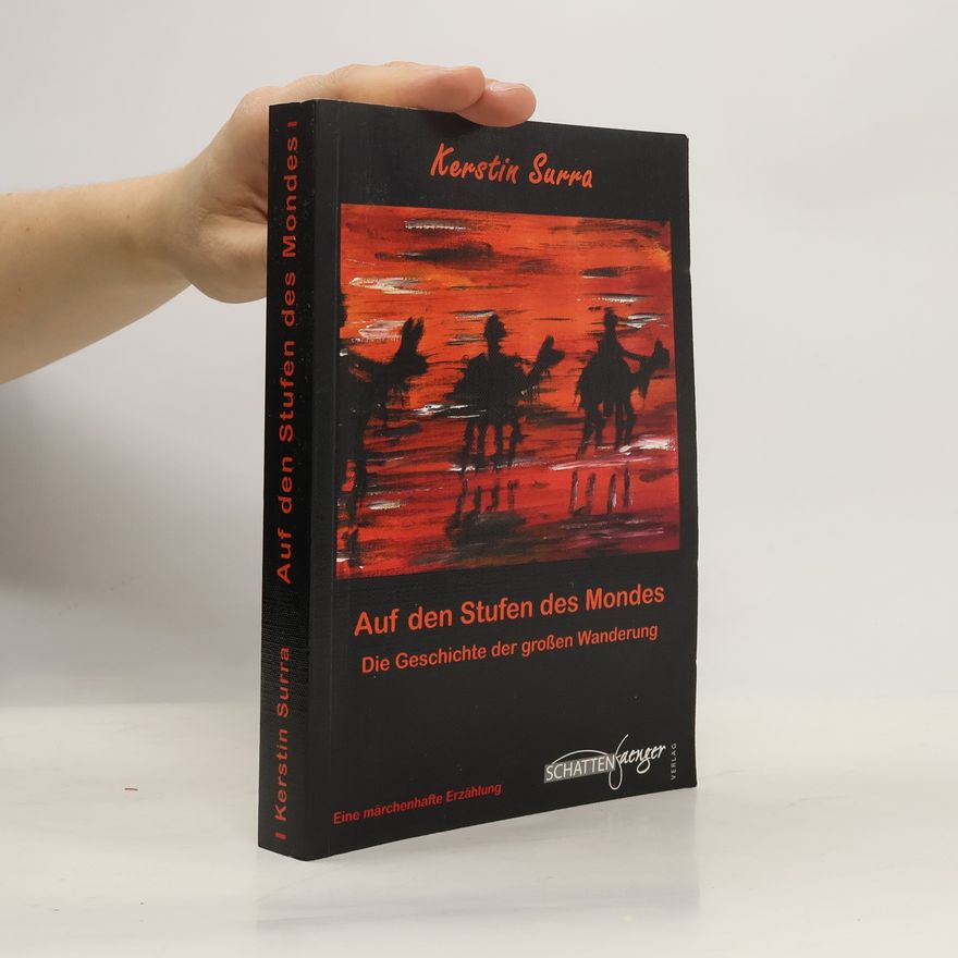 Kerstin Surra Auf den Stufen des Mondes. Die Geschichte der großen Wanderung. Eine märchenhafte Erzählung
