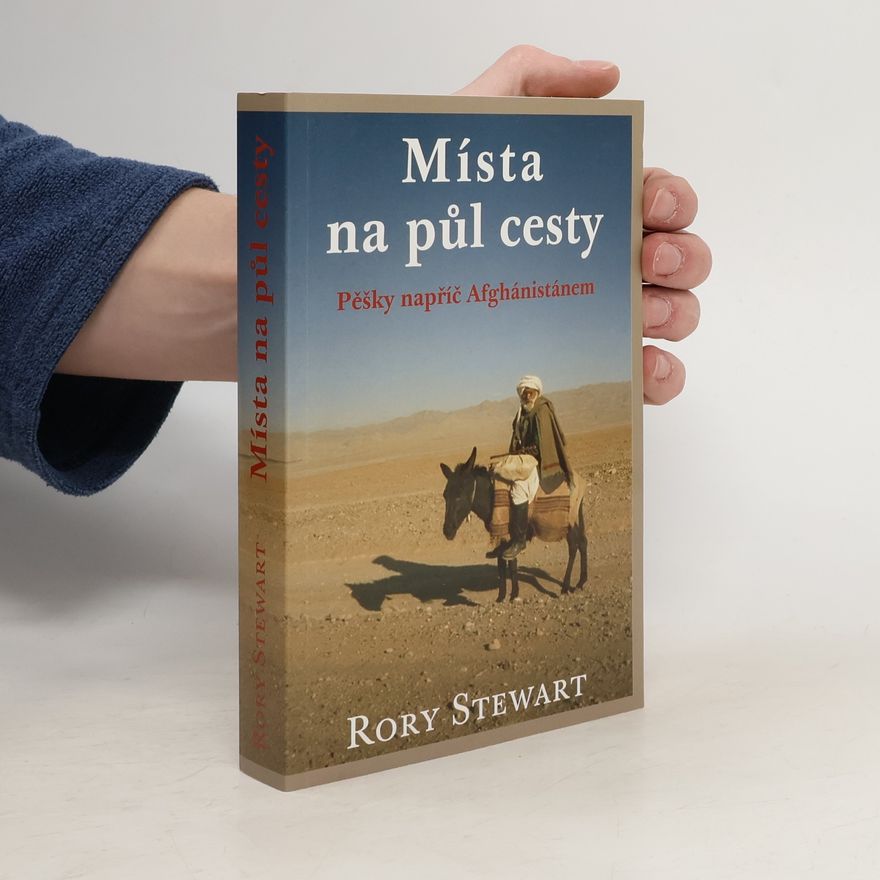 Rory Stewart Místa na půl cesty (pěšky napříč Afghánistánem)