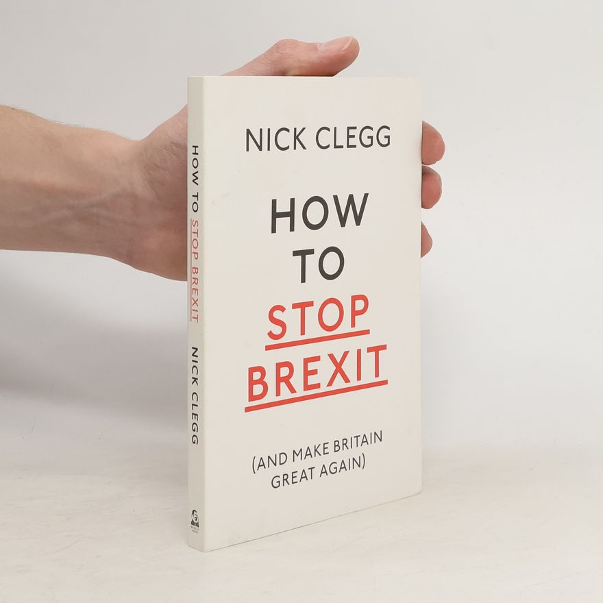 Nick Clegg How To Stop Brexit (And Make Britain Great Again)