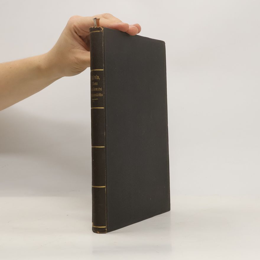 Jan Kalvín Institutio christianae religionis. Učení náboženství křesťanského