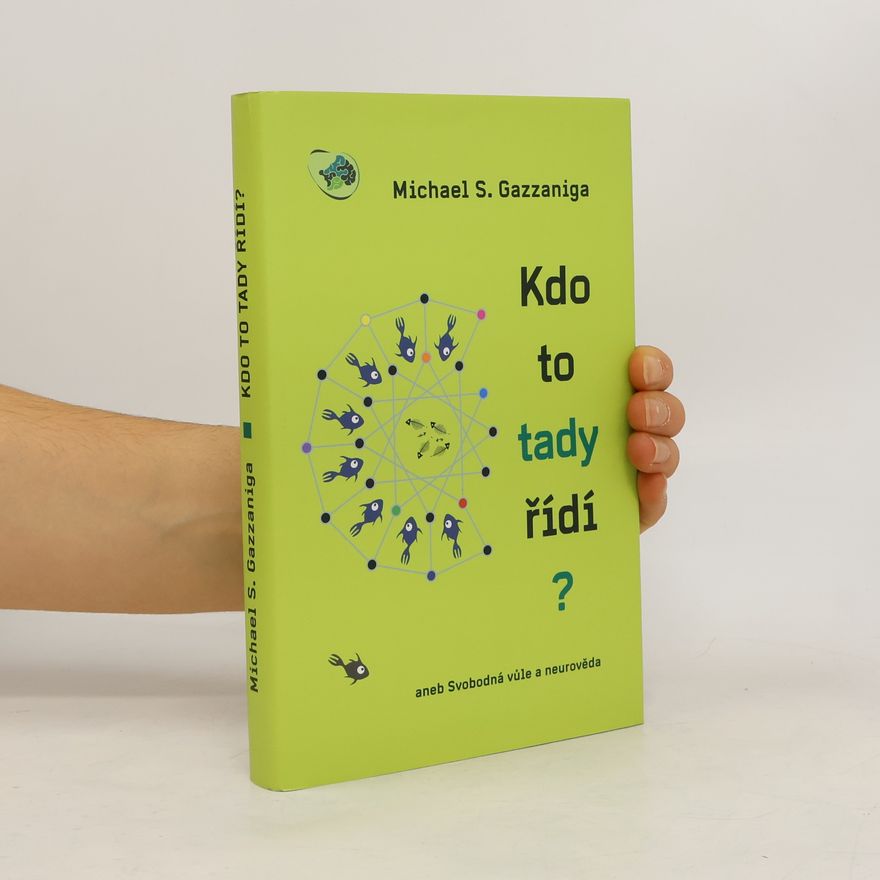 Michael S. Gazzaniga Kdo to tady řídí? aneb Svobodná vůle a neurověda