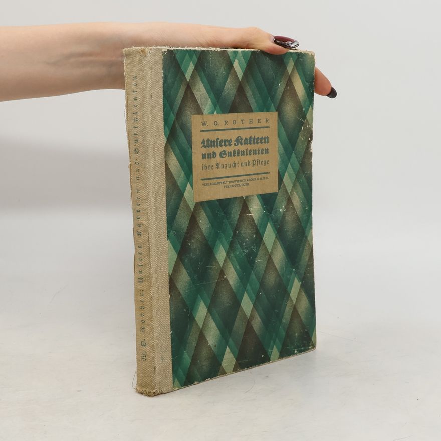 Wilhelm Vorwerk Unsere Kakteen und Sukkulenten, ihre Anzucht und Pflege