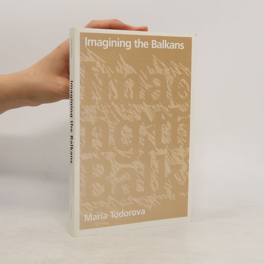 Marija Nikolaeva Todorova Imagining the Balkans
