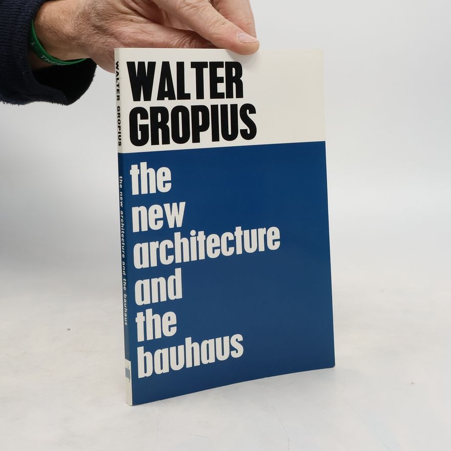 Walter Gropius The New Architecture and The Bauhaus