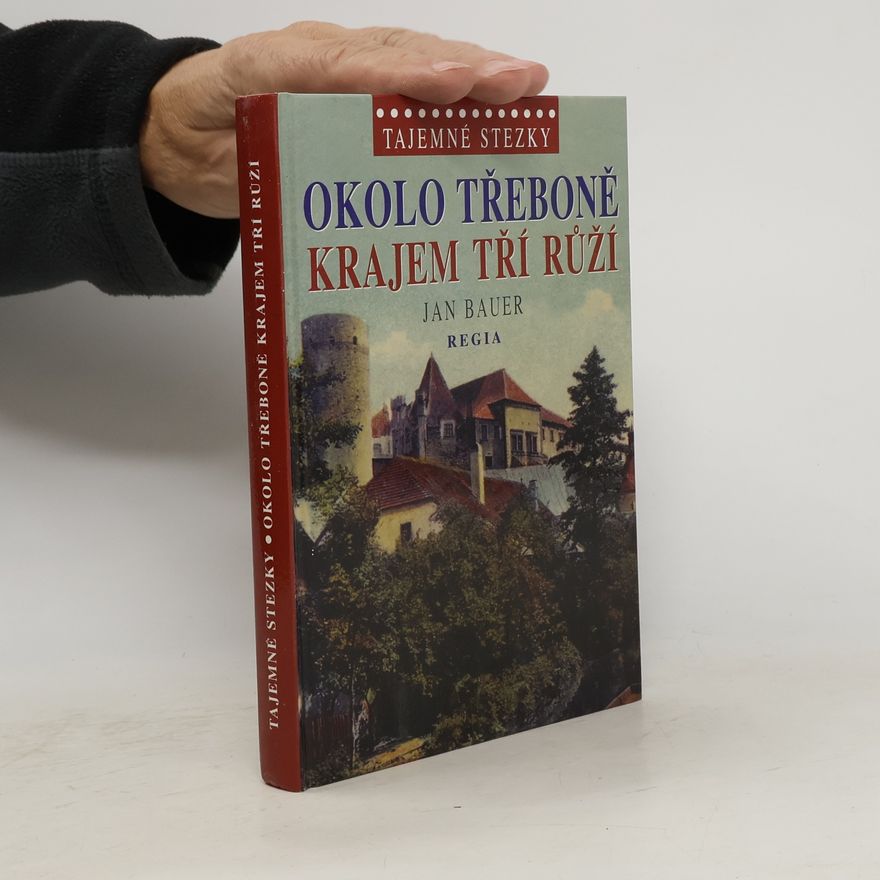 Jan Bauer Okolo Třeboně - Krajem tří růží