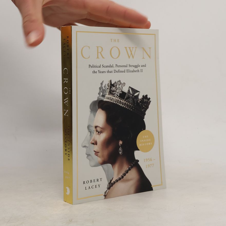 Robert Lacey The Crown : Political Scandal, Personal Struggle and the Years that Defined Elizabeth II.