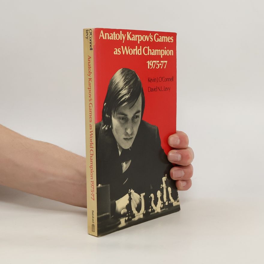 Kevin J. O'Connell Anatoly Karpov's Games as World Champion 1975-1977