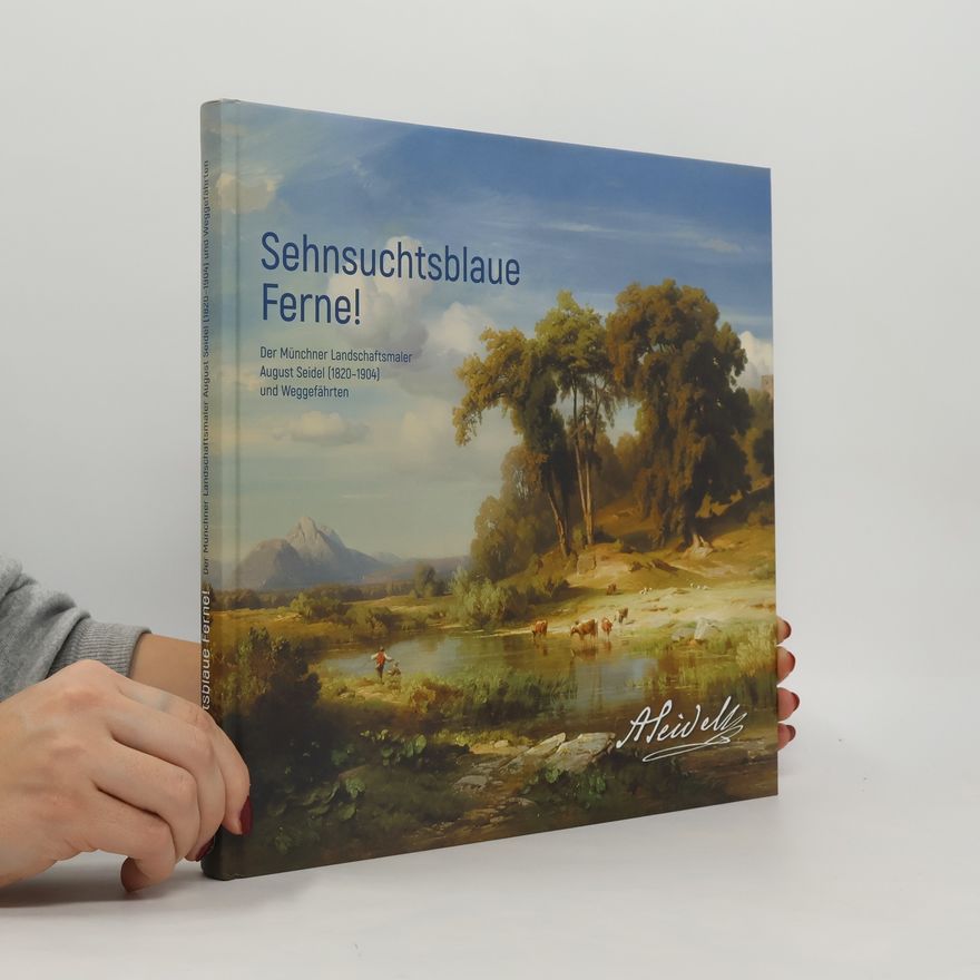 Städtische Galerie Fähre Sehnsuchtsblaue Ferne! Der Münchner Landschaftsmaler August Seidel (1820-1904) und Weggefährten