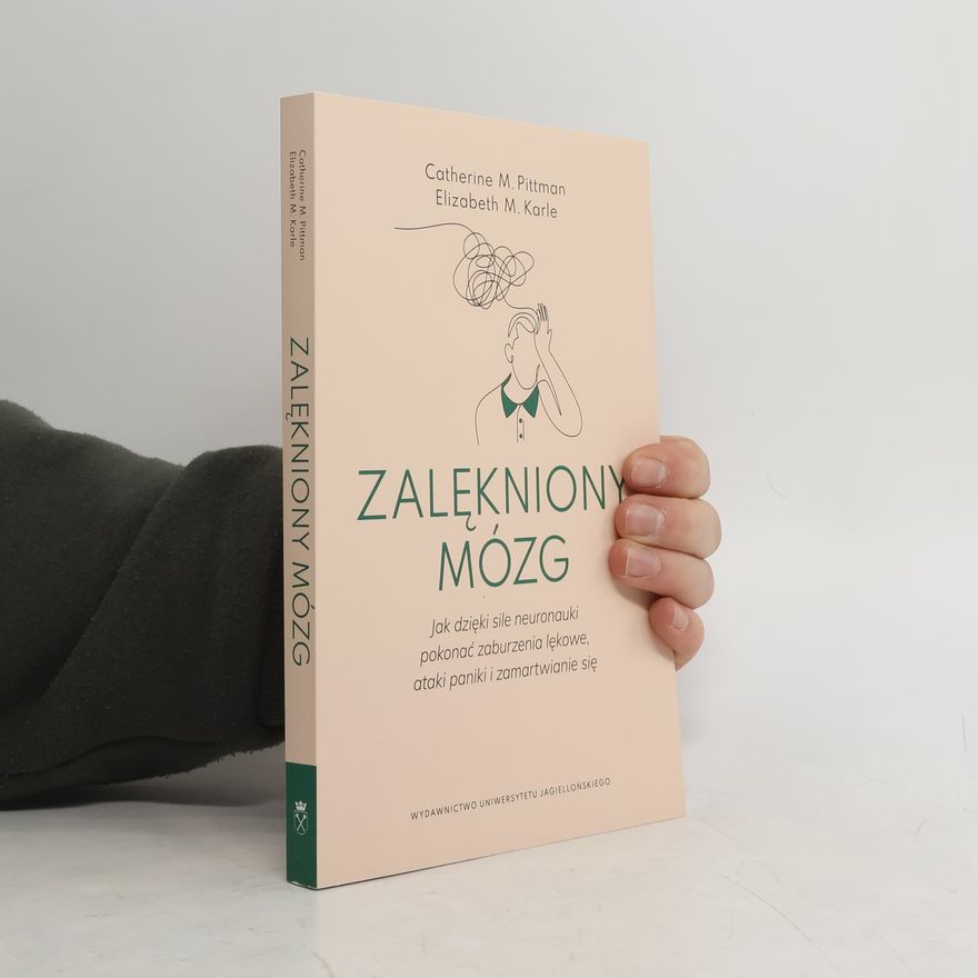 Elizabeth M. Karle Zalękniony mózg. Jak dzięki sile neuronauki pokonać zaburzenia lękowe, ataki paniki i zamartwianie się