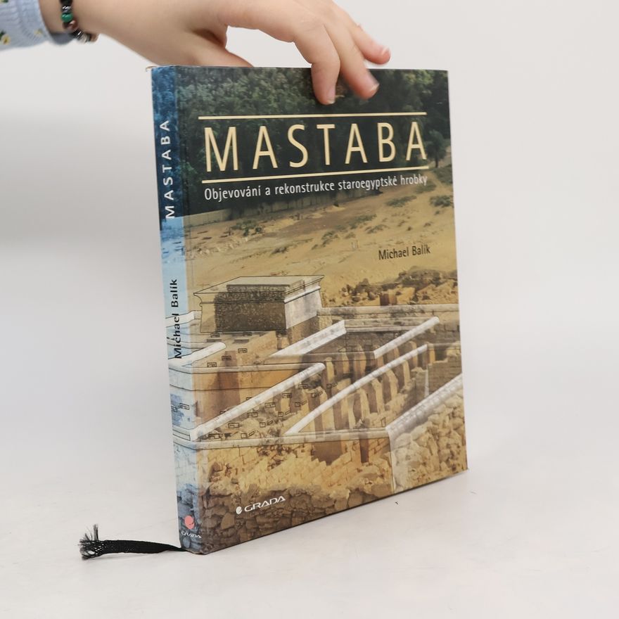 Karel Macek Mastaba. Objevování a rekonstrukce staroegyptské hrobky