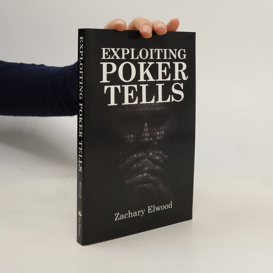 Zachary Elwood Exploiting Poker Tells