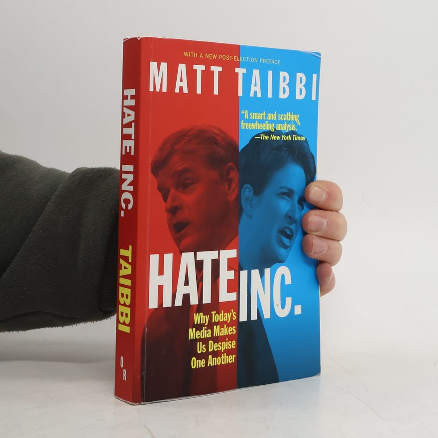 Matt Taibbi Hate Inc.: Why Today's Media Makes Us Despise One Another