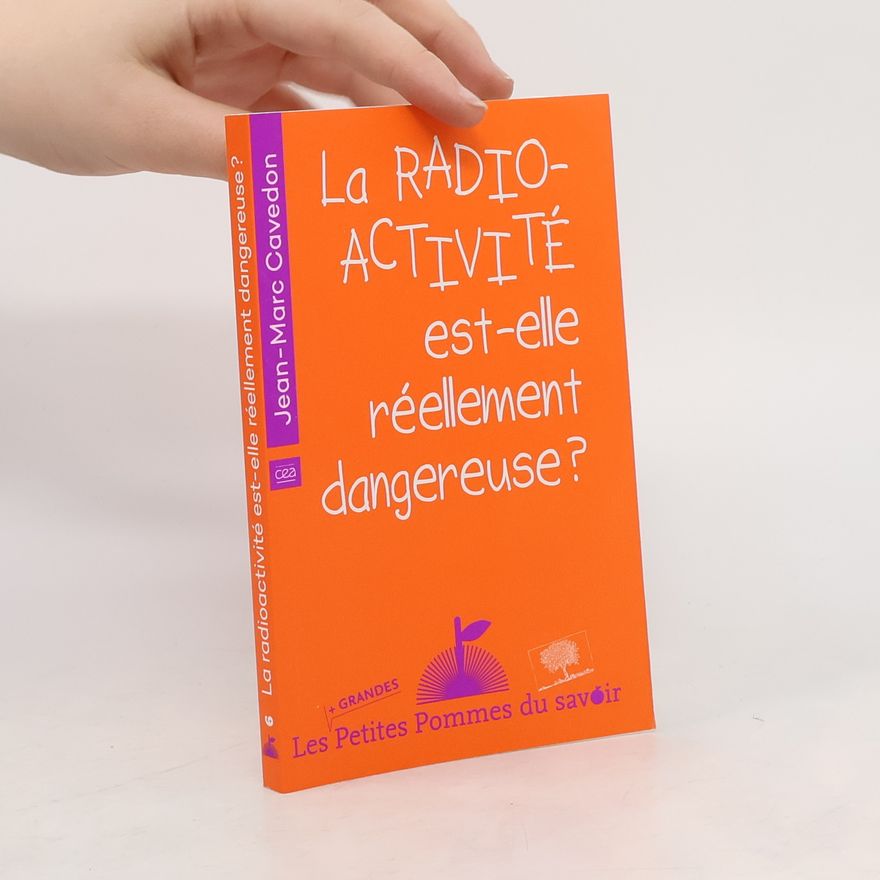 Jean-Marc Cavedon La radioactivité est-elle réellement dangeureuse ?