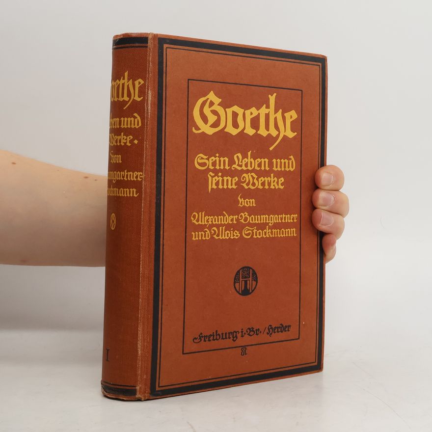 Alois Stockmann Goethe. Sein Leben und seine Werke I