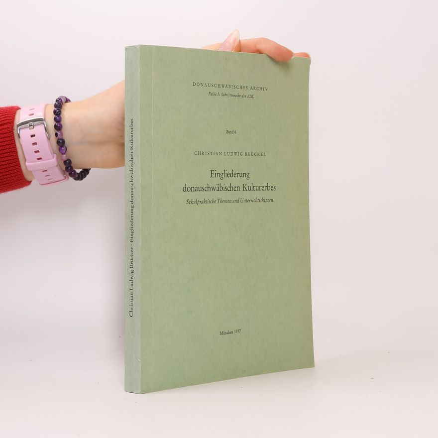 Christian Ludwig Brücker Eingliederung donauschwäbischen Kulturerbes. Band 6