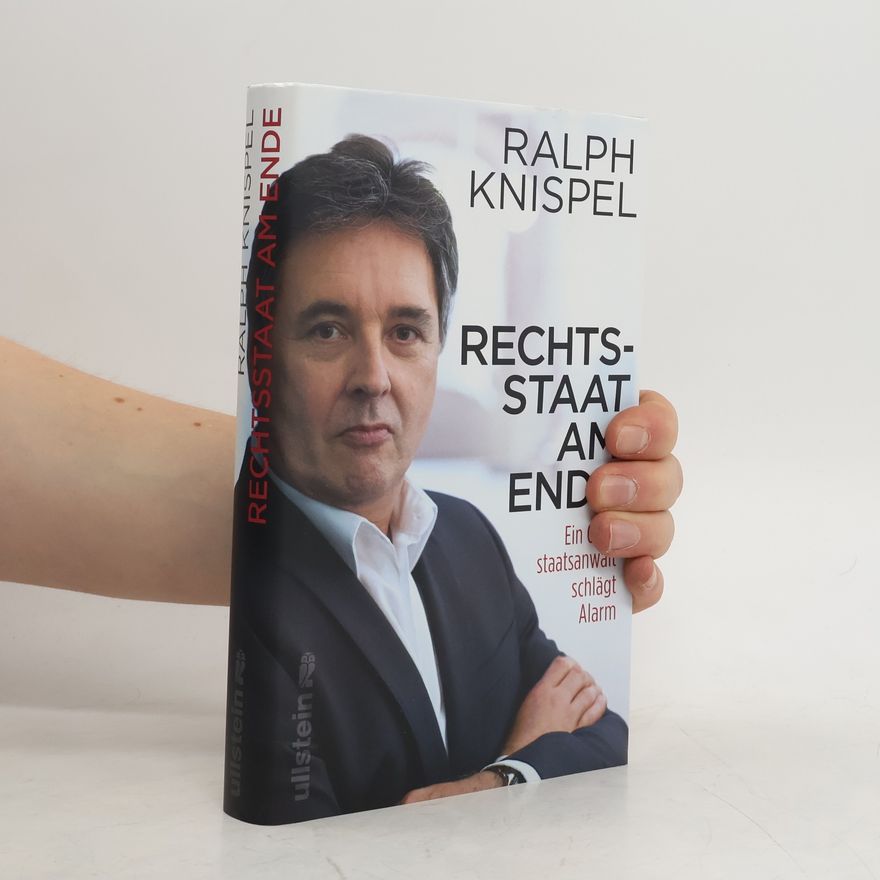 Ralph Knispel Rechtsstaat am Ende: Ein Oberstaatsanwalt schlägt Alarm