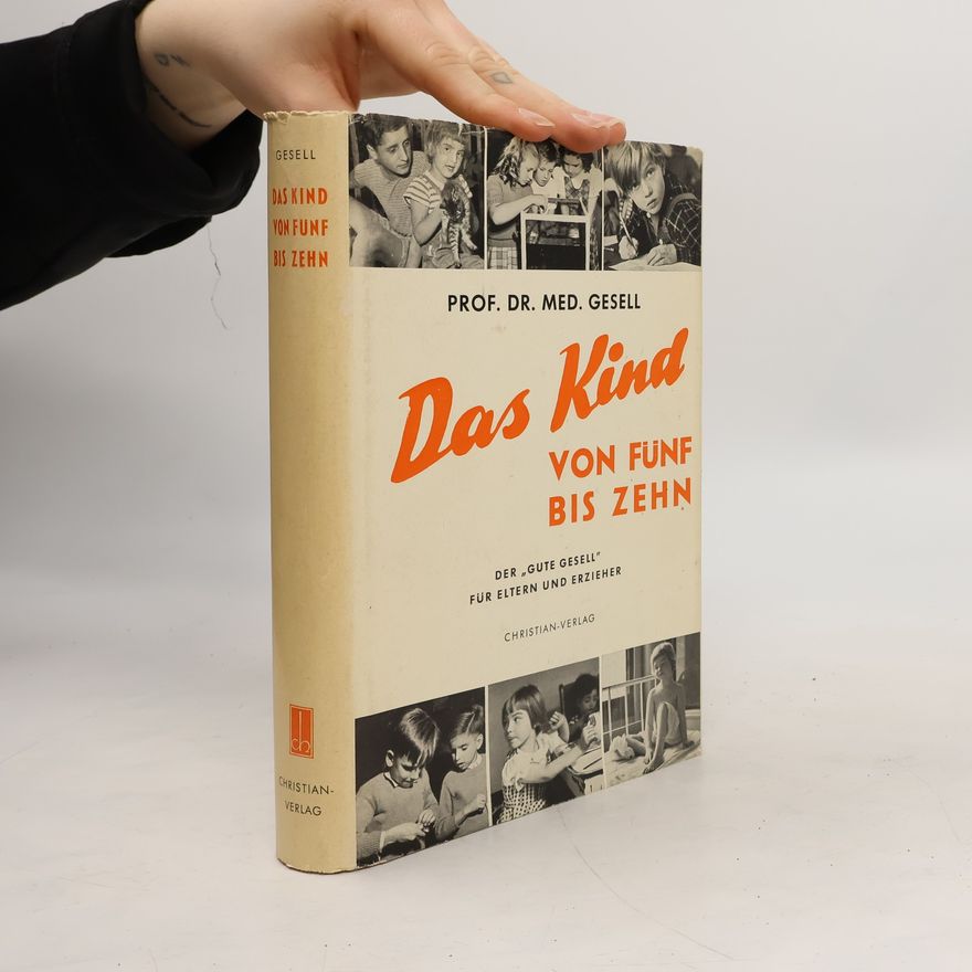 Arnold Gesell Das Kind von funf bis zehn