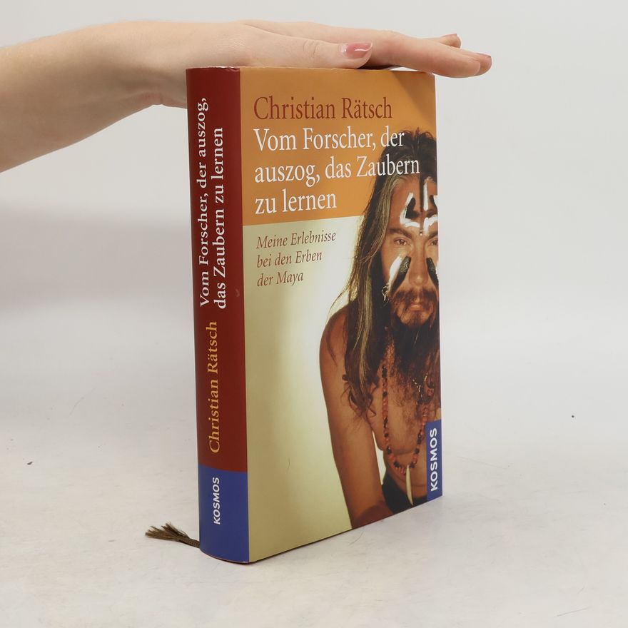 Christian Rätsch Vom Forscher, der auszog, das Zaubern zu lernen
