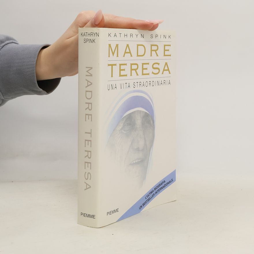 Kathryn Spink Madre Teresa. Una vita straordinaria