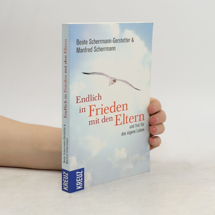 Beate Scherrmann Gerstetter Endlich in Frieden mit den Eltern - und frei für das eigene Leben