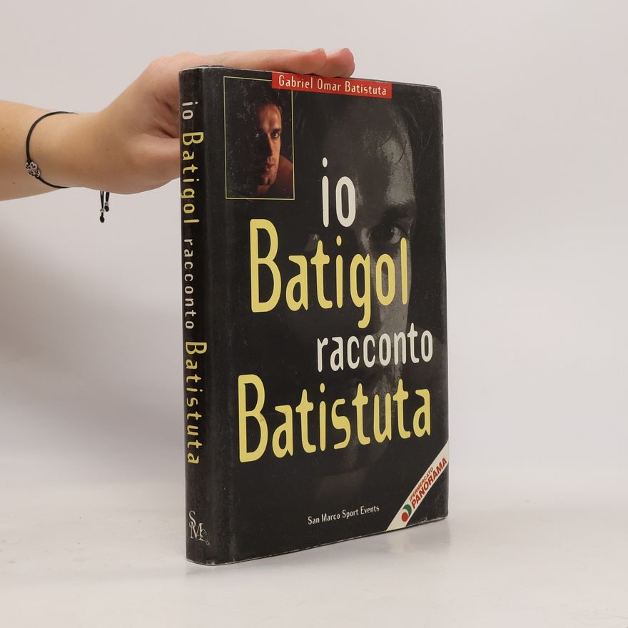 Gabriel Omar Batistuta Io Batigol racconto Batistuta