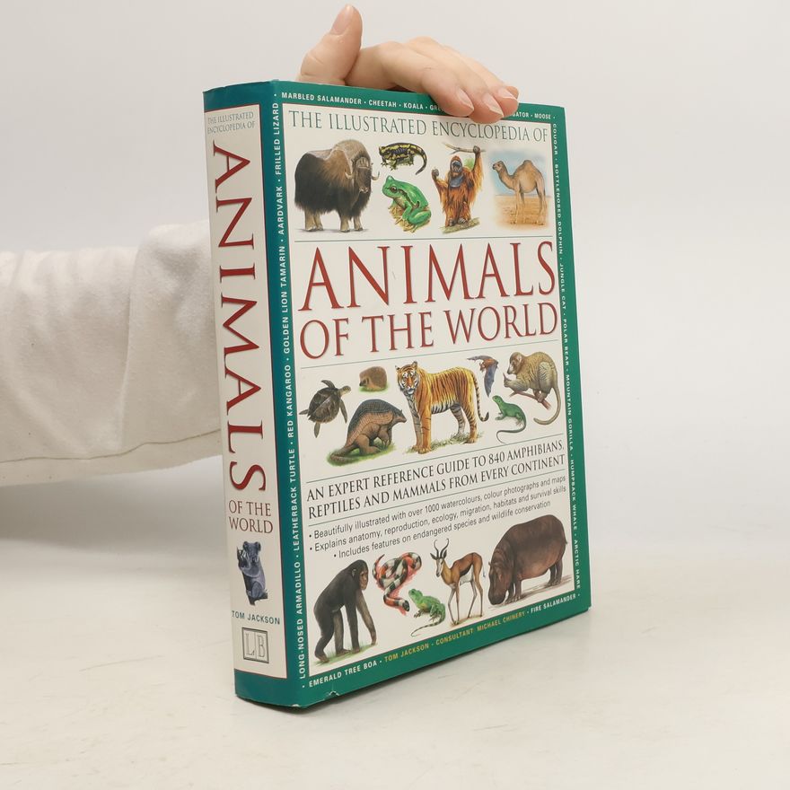 Tom Jackson The Illustrated Encyclopedia of Animals of the World