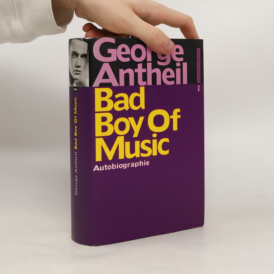George Antheil Bad Boy of Music