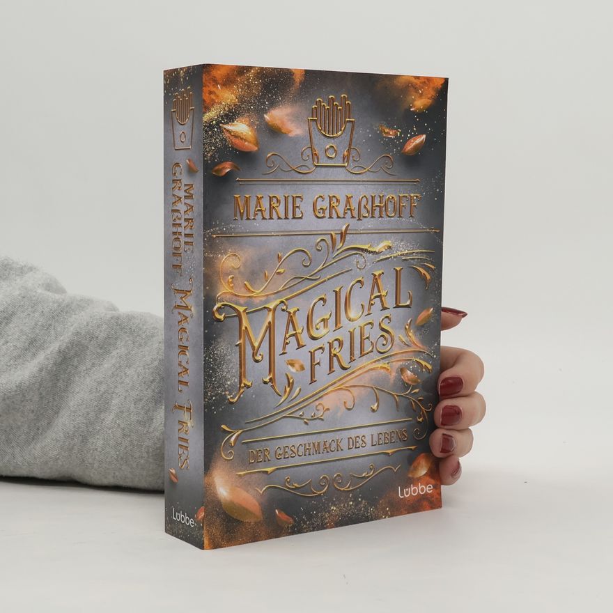 Marie Graßhoff Magical Fries – Der Geschmack des Lebens. Roman. »Unglaublich spannende Story und tolle Charaktere mit einer großartigen Chemie untereinander!« ANNE LÜCK
