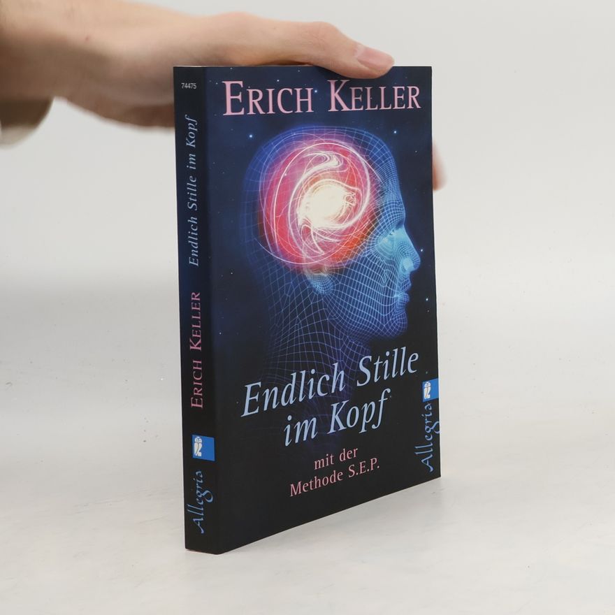 Erich Keller Endlich Stille im Kopf - mit der Methode S.E.P.